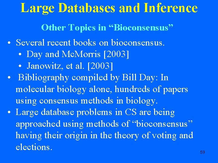 Large Databases and Inference Other Topics in “Bioconsensus” • Several recent books on bioconsensus.
