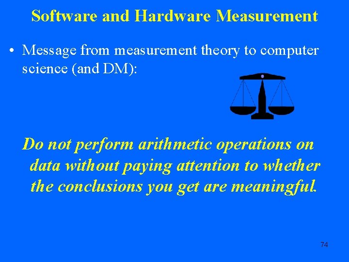 Software and Hardware Measurement • Message from measurement theory to computer science (and DM):