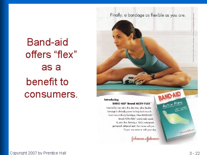 Band-aid offers “flex” as a benefit to consumers. Copyright 2007 by Prentice Hall 3