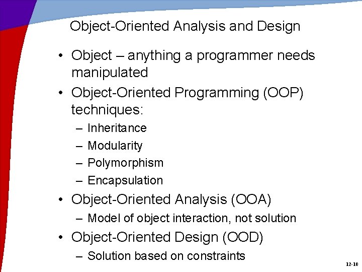 Object-Oriented Analysis and Design • Object – anything a programmer needs manipulated • Object-Oriented