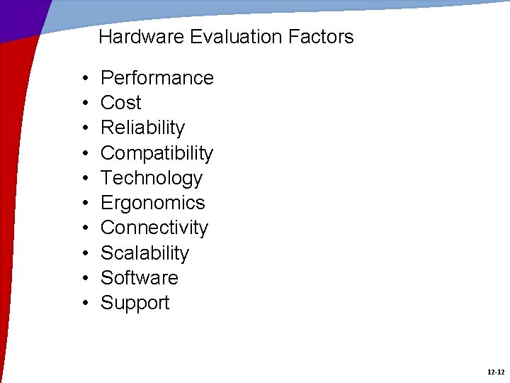 Hardware Evaluation Factors • • • Performance Cost Reliability Compatibility Technology Ergonomics Connectivity Scalability