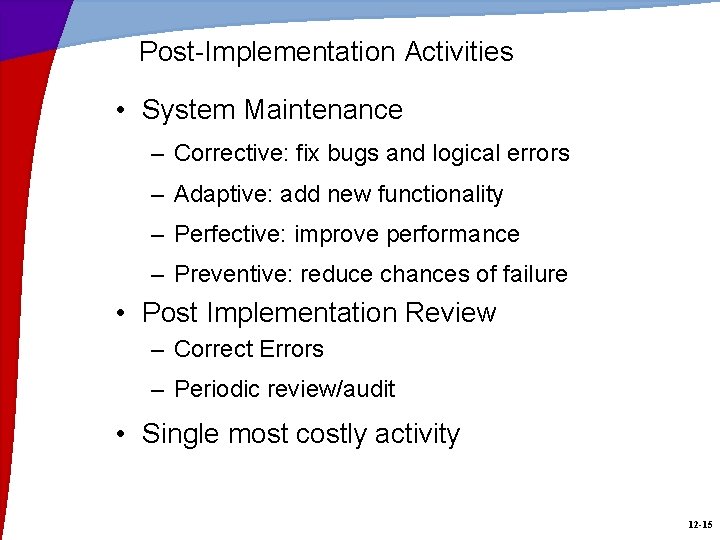 Post-Implementation Activities • System Maintenance – Corrective: fix bugs and logical errors – Adaptive: