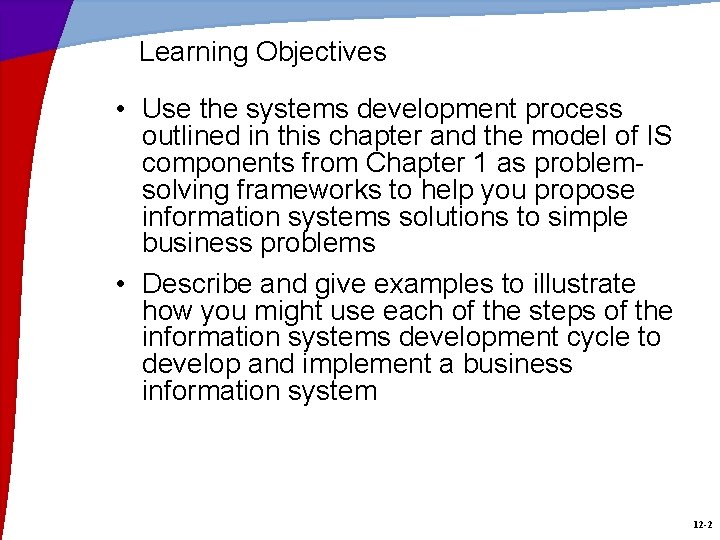 Learning Objectives • Use the systems development process outlined in this chapter and the