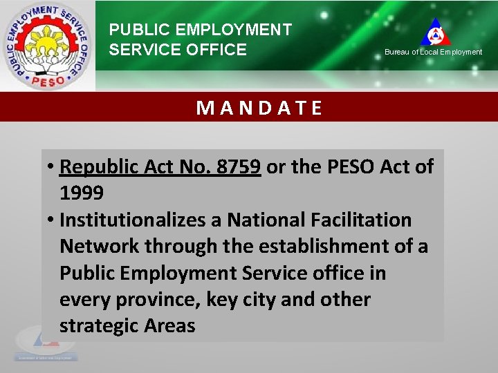 PUBLIC EMPLOYMENT SERVICE OFFICE Bureau of Local Employment MANDATE • Republic Act No. 8759