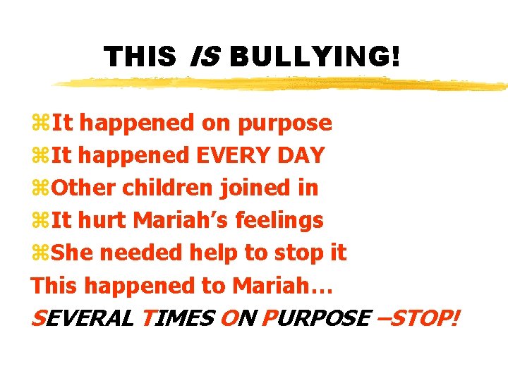 THIS IS BULLYING! z. It happened on purpose z. It happened EVERY DAY z.