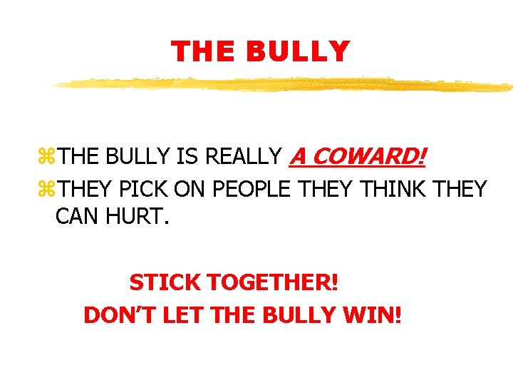 THE BULLY z. THE BULLY IS REALLY A COWARD! z. THEY PICK ON PEOPLE