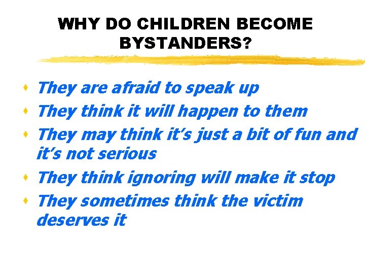 WHY DO CHILDREN BECOME BYSTANDERS? s They are afraid to speak up s They