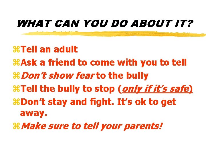 WHAT CAN YOU DO ABOUT IT? z. Tell an adult z. Ask a friend