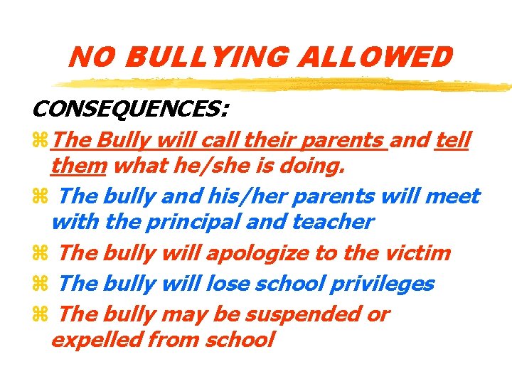 NO BULLYING ALLOWED CONSEQUENCES: z. The Bully will call their parents and tell them