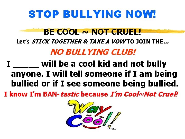 STOP BULLYING NOW! BE COOL ~ NOT CRUEL! Let’s STICK TOGETHER & TAKE A