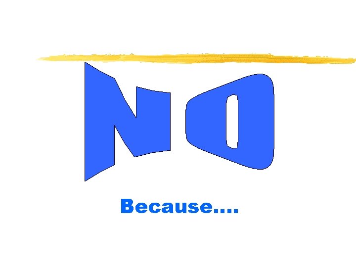 Because…. 