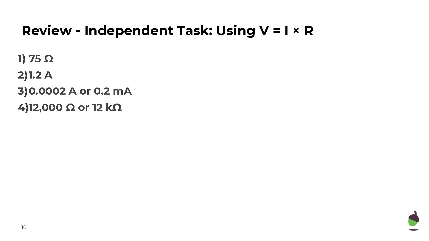 Review - Independent Task: Using V = I × R 1) 75 Ω 2)1.