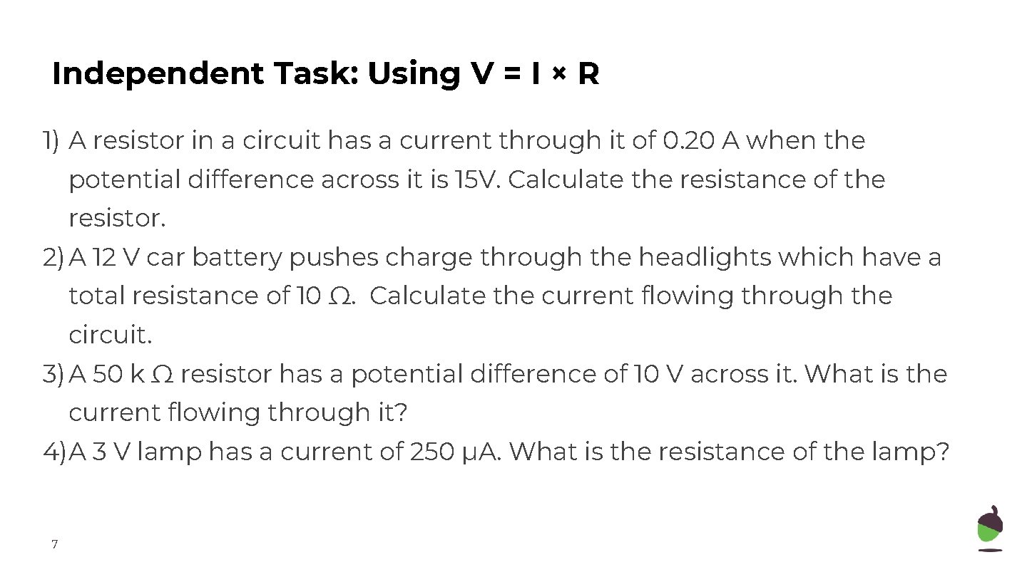 Independent Task: Using V = I × R 1) A resistor in a circuit