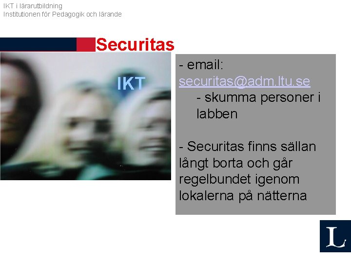 IKT i lärarutbildning Institutionen för Pedagogik och lärande Securitas IKT - email: securitas@adm. ltu.