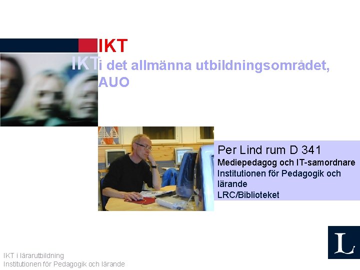 IKT IKTi det allmänna utbildningsområdet, AUO Per Lind rum D 341 Mediepedagog och IT-samordnare
