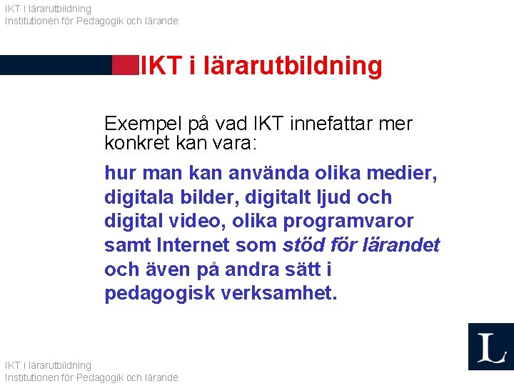 IKT i lärarutbildning Institutionen för Pedagogik och lärande IKT i lärarutbildning Exempel på vad