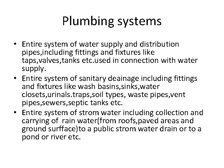 Plumbing systems • Entire system of water supply and distribution pipes, including fittings and