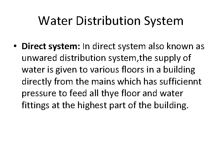 Water Distribution System • Direct system: In direct system also known as unwared distribution