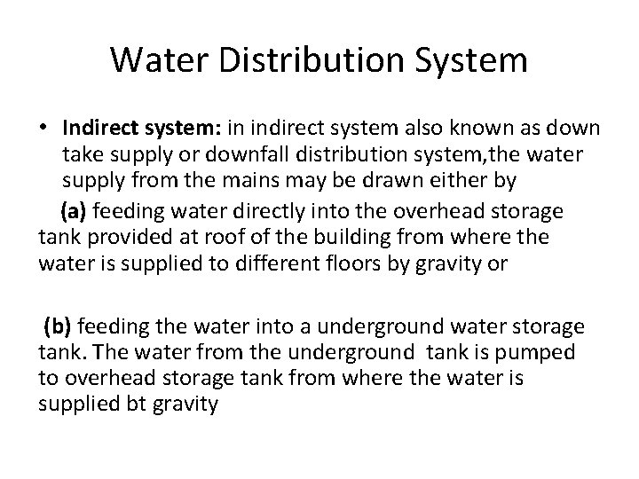 Water Distribution System • Indirect system: in indirect system also known as down take