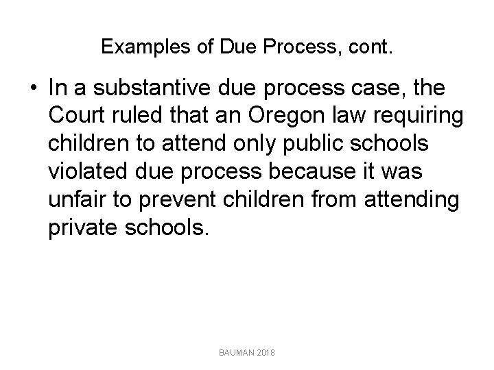 Examples of Due Process, cont. • In a substantive due process case, the Court