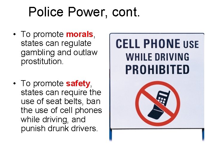 Police Power, cont. • To promote morals, states can regulate gambling and outlaw prostitution.