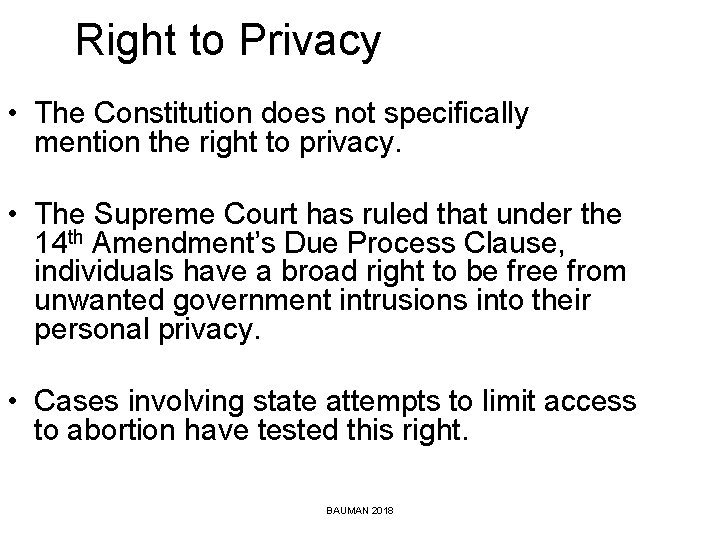 Right to Privacy • The Constitution does not specifically mention the right to privacy.