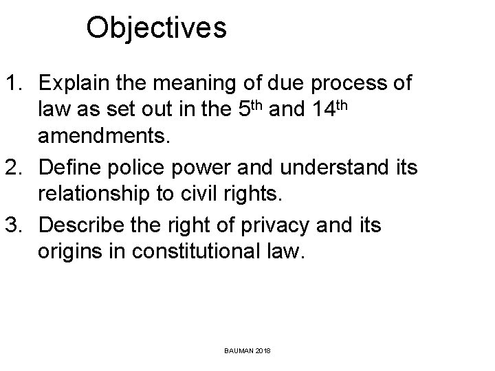 Objectives 1. Explain the meaning of due process of law as set out in