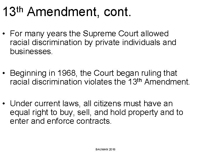 13 th Amendment, cont. • For many years the Supreme Court allowed racial discrimination