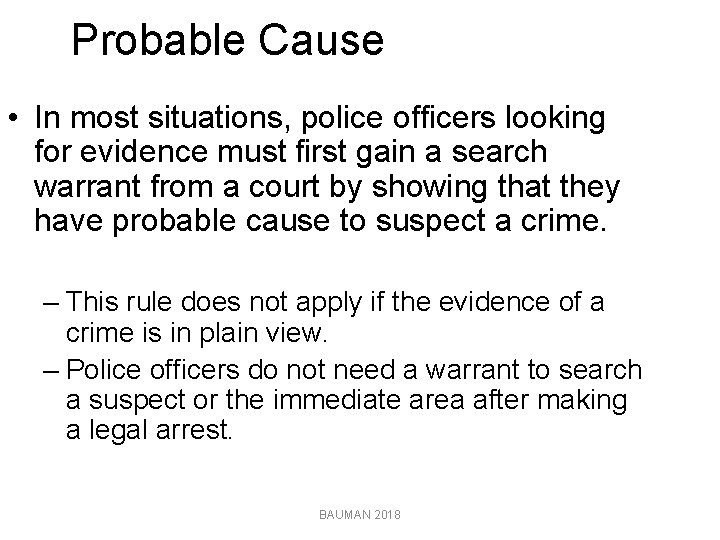 Probable Cause • In most situations, police officers looking for evidence must first gain