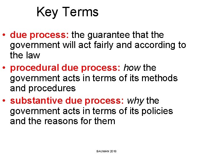 Key Terms • due process: the guarantee that the government will act fairly and