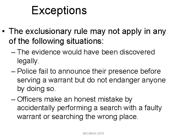 Exceptions • The exclusionary rule may not apply in any of the following situations: