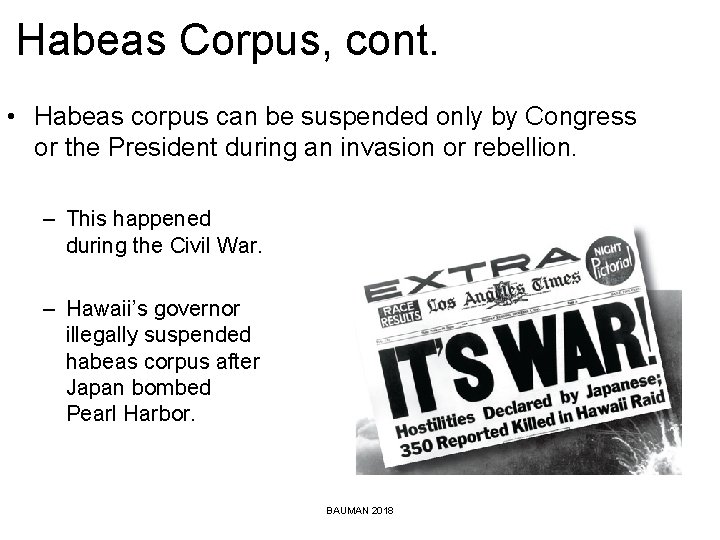 Habeas Corpus, cont. • Habeas corpus can be suspended only by Congress or the