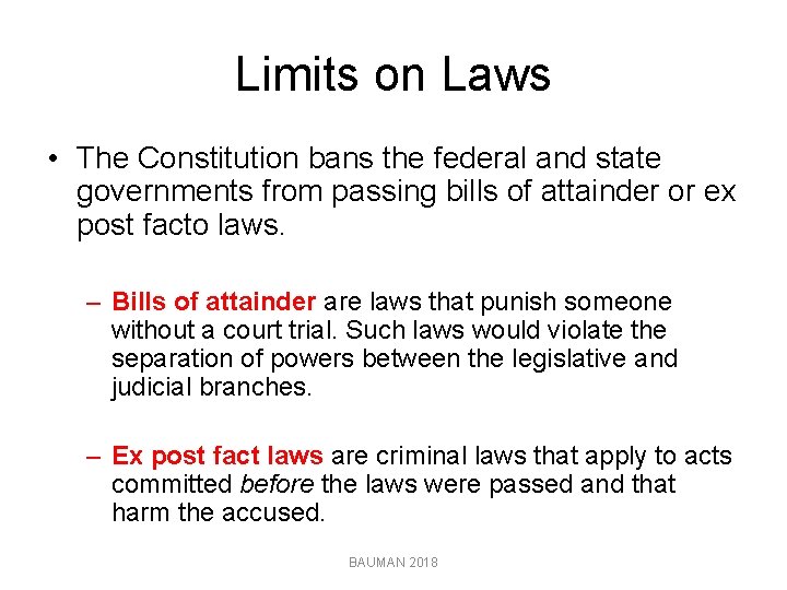 Limits on Laws • The Constitution bans the federal and state governments from passing