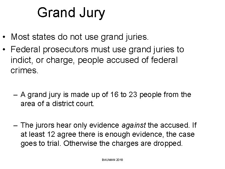 Grand Jury • Most states do not use grand juries. • Federal prosecutors must