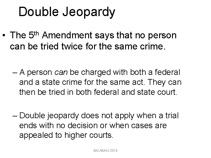 Double Jeopardy • The 5 th Amendment says that no person can be tried