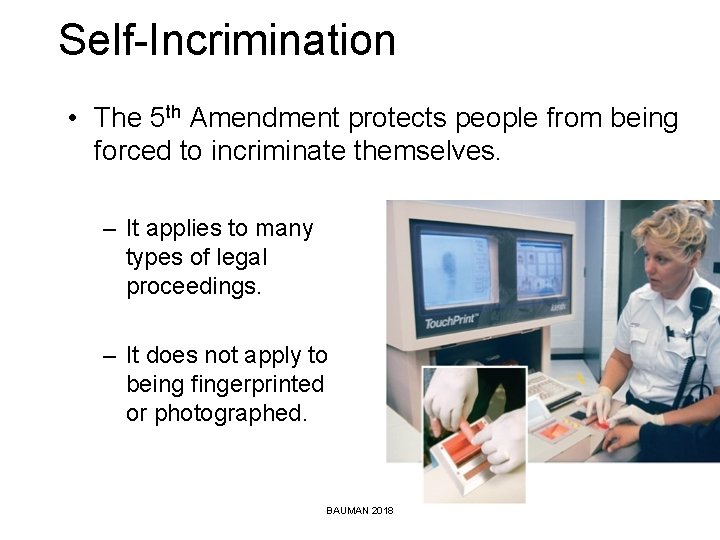 Self-Incrimination • The 5 th Amendment protects people from being forced to incriminate themselves.