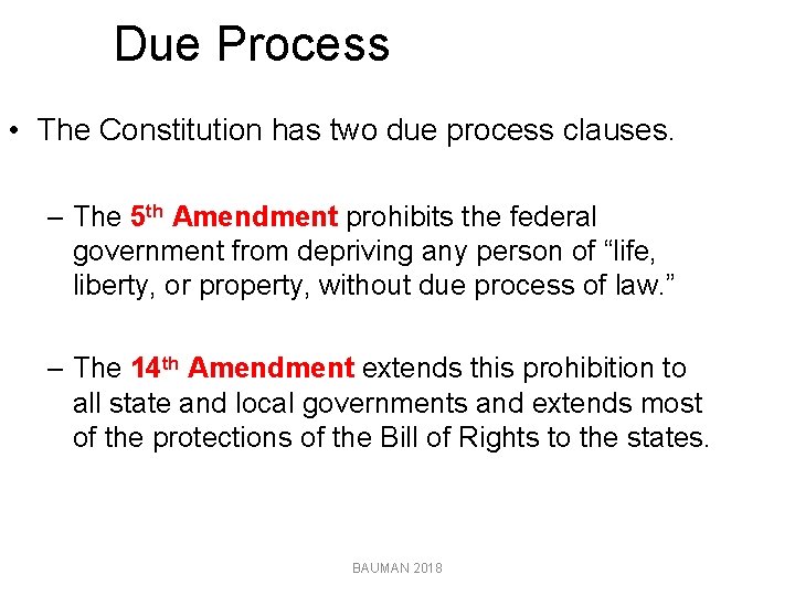 Due Process • The Constitution has two due process clauses. – The 5 th