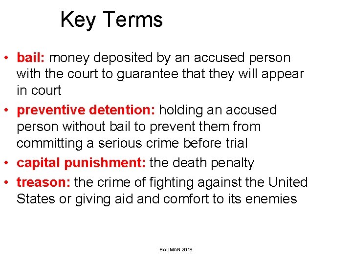 Key Terms • bail: money deposited by an accused person with the court to