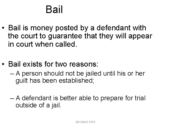Bail • Bail is money posted by a defendant with the court to guarantee