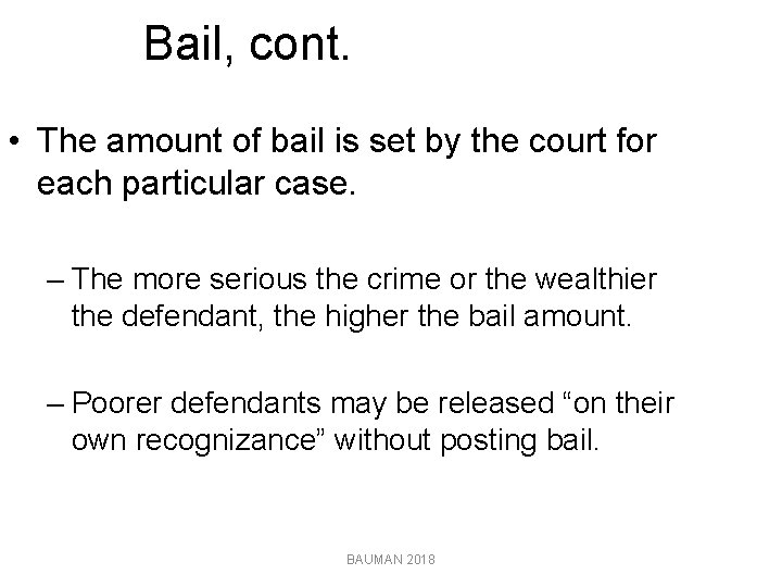 Bail, cont. • The amount of bail is set by the court for each