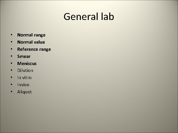 General lab • • • Normal range Normal value Reference range Smear Meniscus Dilution