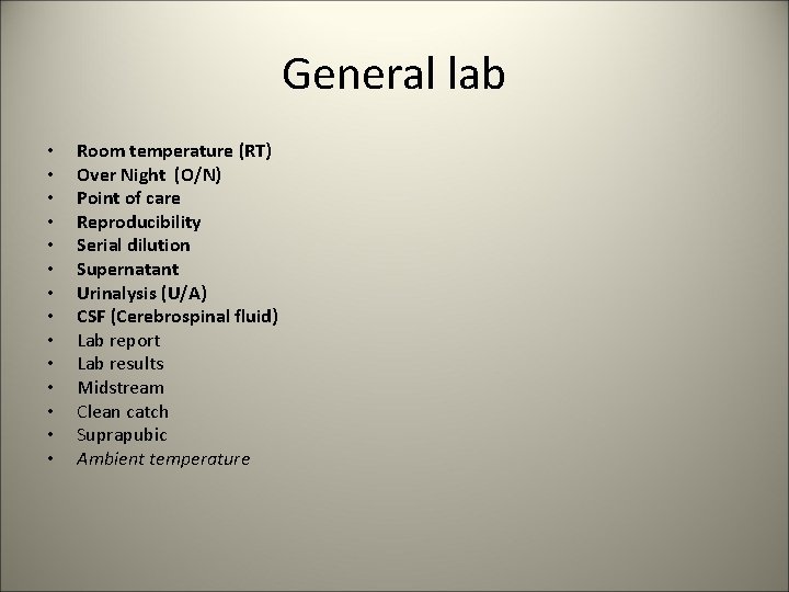 General lab • • • • Room temperature (RT) Over Night (O/N) Point of
