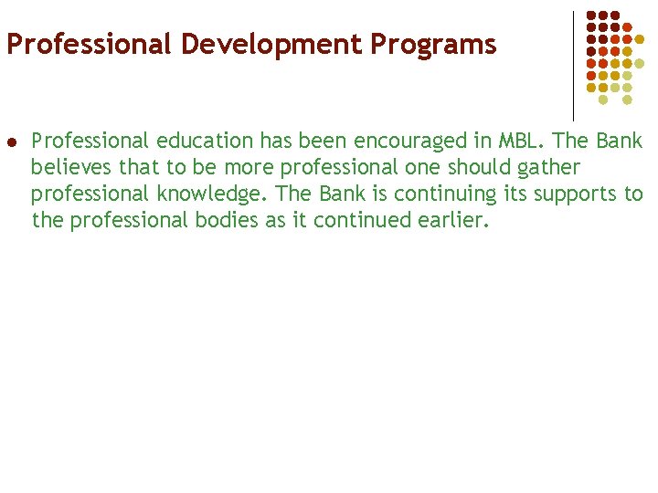 Professional Development Programs l Professional education has been encouraged in MBL. The Bank believes
