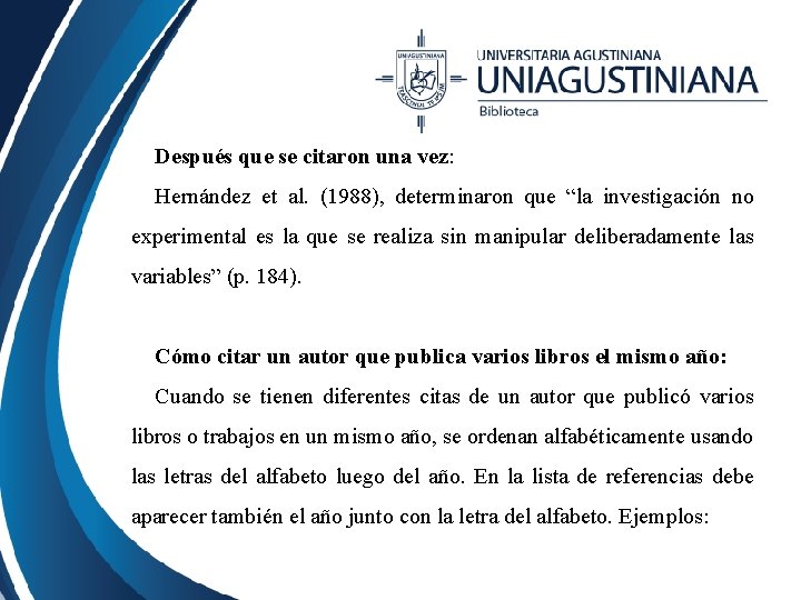 Después que se citaron una vez: Hernández et al. (1988), determinaron que “la investigación