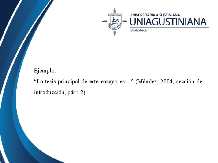 Ejemplo: “La tesis principal de este ensayo es…” (Méndez, 2004, sección de introducción, párr.