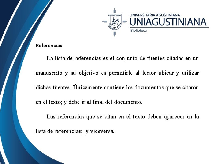 Referencias La lista de referencias es el conjunto de fuentes citadas en un manuscrito