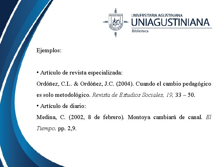 Ejemplos: • Artículo de revista especializada: Ordóñez, C. L. & Ordóñez, J. C. (2004).