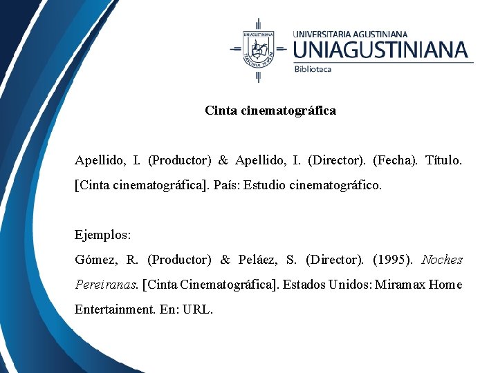 Cinta cinematográfica Apellido, I. (Productor) & Apellido, I. (Director). (Fecha). Título. [Cinta cinematográfica]. País: