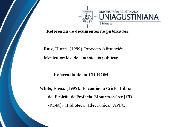 Referencia de documentos no publicados Ruiz, Hiram. (1999). Proyecto Afirmación. Montemorelos: documento sin publicar.