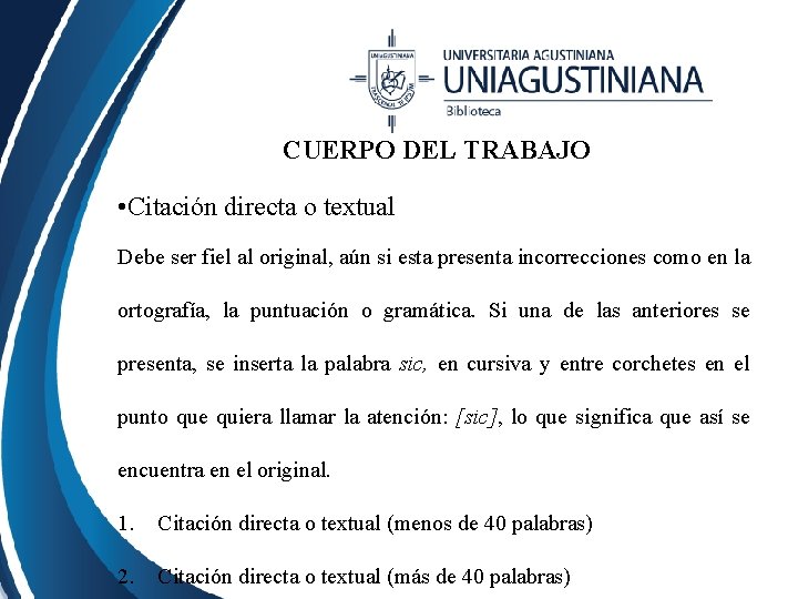 CUERPO DEL TRABAJO • Citación directa o textual Debe ser fiel al original, aún